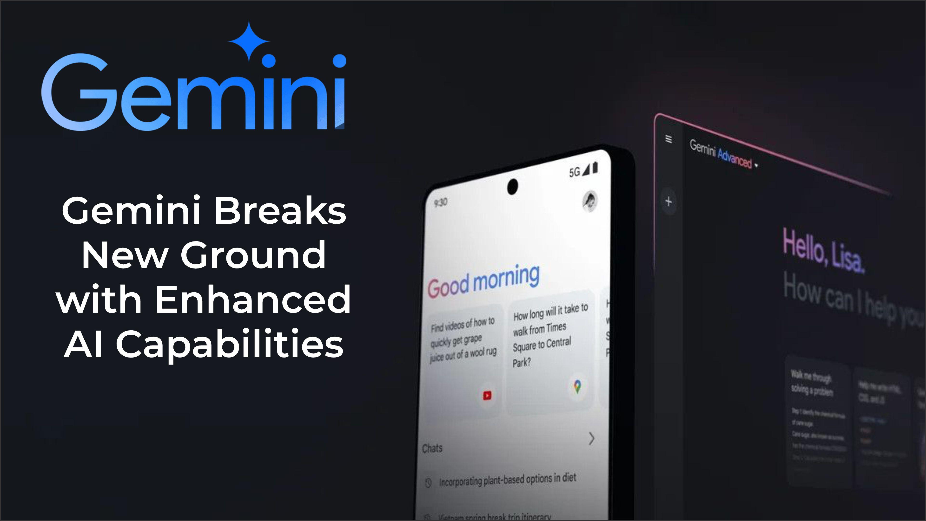 Gemini Breaks New Ground with Enhanced AI Capabilities 