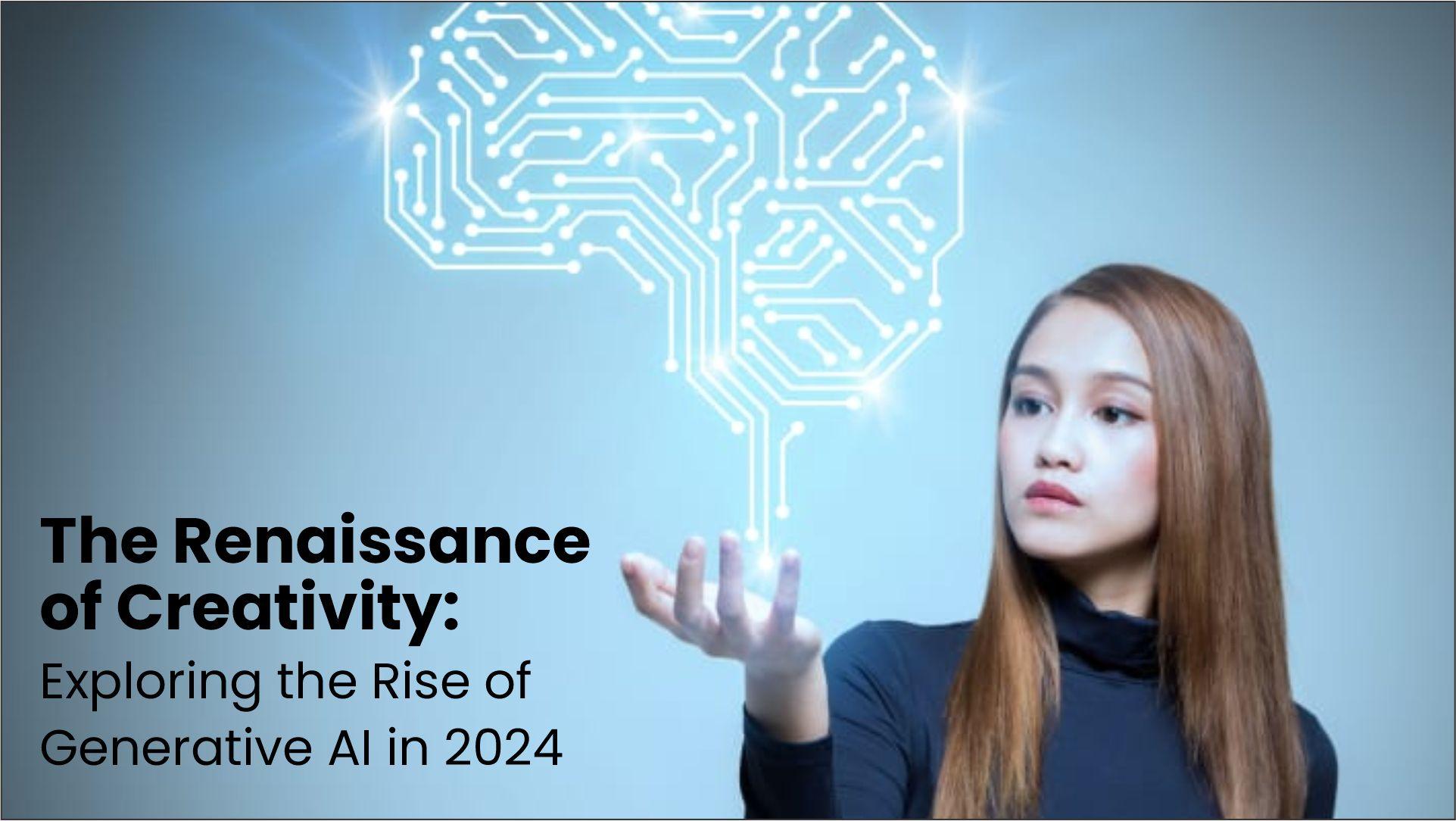 The Renaissance of Creativity Exploring the Rise of Generative AI in 2024