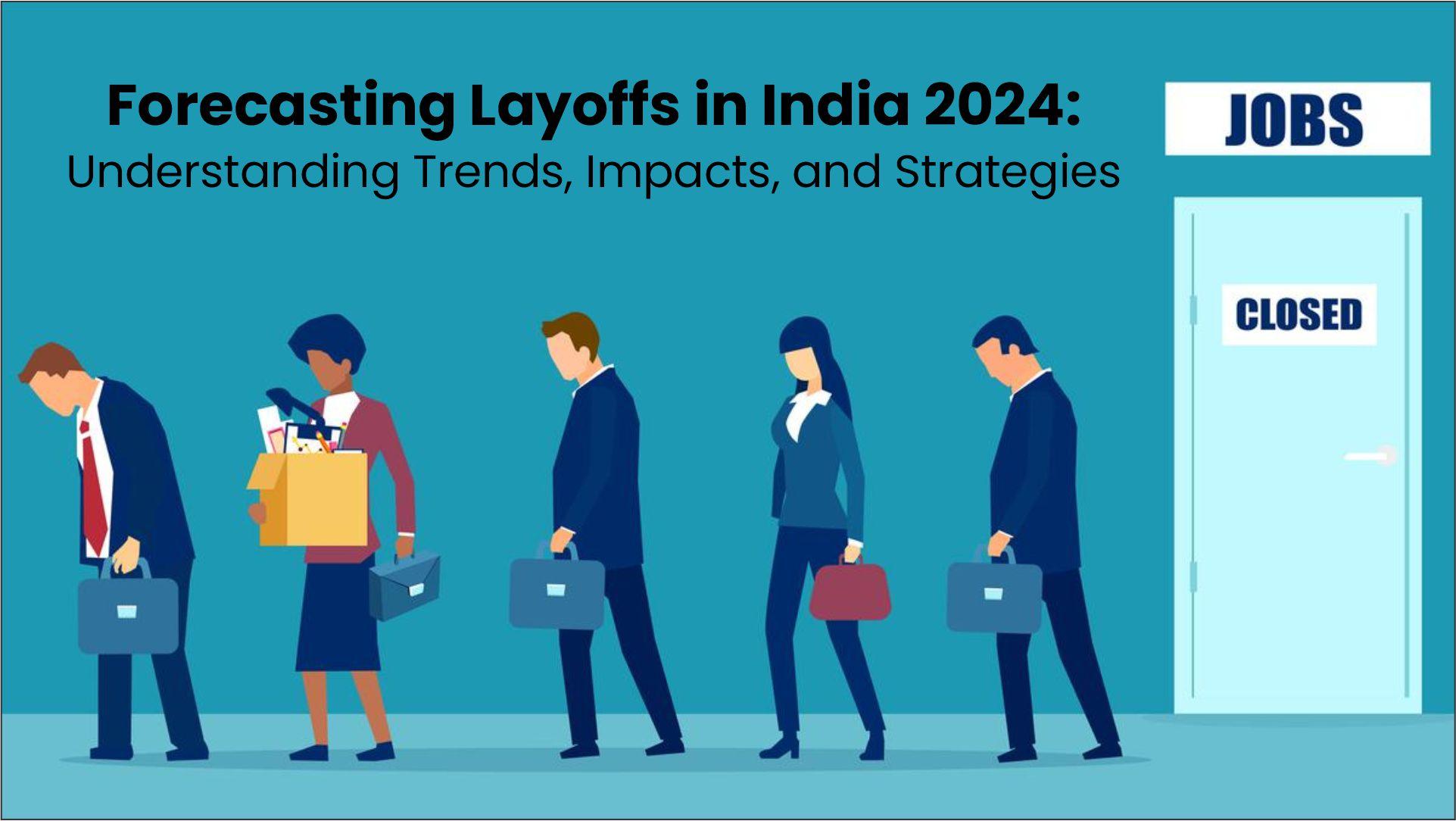 Forecasting Layoffs in India 2024: Understanding Trends and Impacts and Strategies